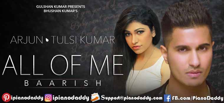 All of Me (Baarish) Arjun, Tulsi Kumar Piano Notes