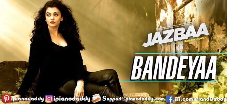 Bandeya (Jazbaa) Aishwarya Rai Bachchan Piano Notes