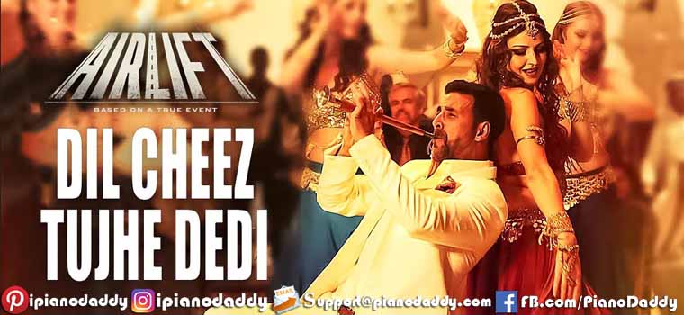 Dil Cheez Tujhe Dedi (Airlift) Piano Notes