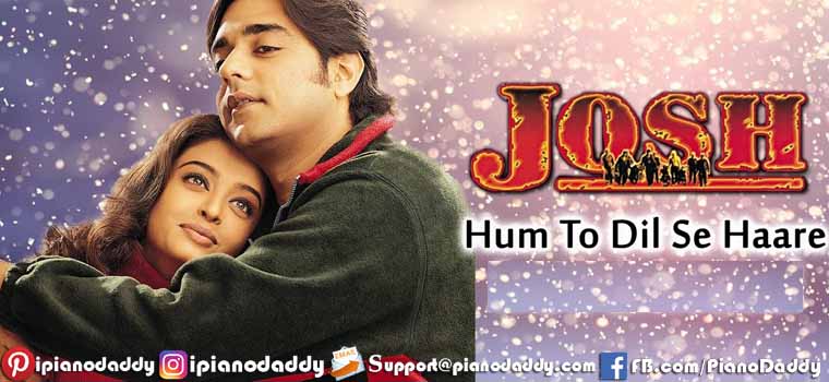 Hum To Dil Se Haare (Josh) Piano Notes