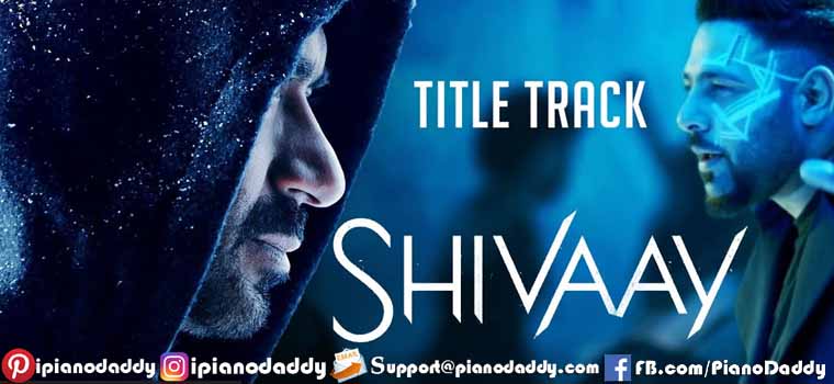 Shivaay 2016 Title Song Piano Notes